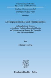 book Leitungsautonomie und Fremdeinfluss: Zulässigkeit und Grenzen vertraglicher Einflussnahmemöglichkeiten auf Leitungsentscheidungen des Vorstands einer Aktiengesellschaft