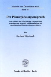 book Der Planergänzungsanspruch: Zum Vorrang des Anspruchs auf Planergänzung gegenüber dem Anspruch auf Planaufhebung bei unvollständigen Planfeststellungsbeschlüssen