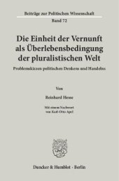 book Die Einheit der Vernunft als Überlebensbedingung der pluralistischen Welt: Problemskizzen politischen Denkens und Handelns. Mit einem Nachwort von Karl-Otto Apel