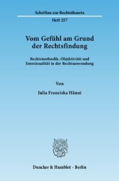 book Vom Gefühl am Grund der Rechtsfindung: Rechtsmethodik, Objektivität und Emotionalität in der Rechtsanwendung