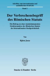 book Der Verbrechensbegriff des Römischen Statuts: Ein Beitrag zu einer statutsimmanenten Strukturanalyse des Römischen Statuts des Internationalen Strafgerichtshofs