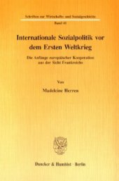 book Internationale Sozialpolitik vor dem Ersten Weltkrieg: Die Anfänge europäischer Kooperation aus der Sicht Frankreichs