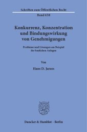 book Konkurrenz, Konzentration und Bindungswirkung von Genehmigungen: Probleme und Lösungen am Beispiel der baulichen Anlagen