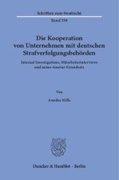 book Die Kooperation von Unternehmen mit deutschen Strafverfolgungsbehörden: Internal Investigations, Mitarbeiterinterviews und nemo-tenetur-Grundsatz