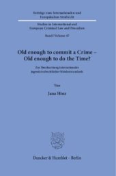 book Old enough to commit a Crime – Old enough to do the Time?: Zur Durchsetzung internationaler jugendstrafrechtlicher Mindeststandards