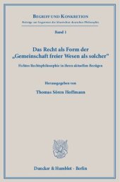 book Das Recht als Form der »Gemeinschaft freier Wesen als solcher«: Fichtes Rechtsphilosophie in ihren aktuellen Bezügen