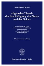 book Allgemeine Theorie der Beschäftigung, des Zinses und des Geldes: Übersetzung von Fritz Waeger, verbessert und um eine Erläuterung des Aufbaus ergänzt von Jürgen Kromphardt / Stephanie Schneider