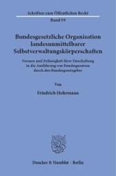 book Bundesgesetzliche Organisation landesunmittelbarer Selbstverwaltungskörperschaften: Formen und Zulässigkeit ihrer Einschaltung in die Ausführung von Bundesgesetzen durch den Bundesgesetzgeber