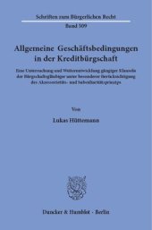 book Allgemeine Geschäftsbedingungen in der Kreditbürgschaft: Eine Untersuchung und Weiterentwicklung gängiger Klauseln der Bürgschaftsgläubiger unter besonderer Berücksichtigung des Akzessorietäts- und Subsidiaritätsprinzips