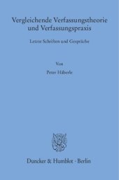 book Vergleichende Verfassungstheorie und Verfassungspraxis: Letzte Schriften und Gespräche