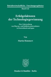 book Erfolgsfaktoren der Technologiegewinnung: Eine Untersuchung von Pharma- und Halbleiterunternehmen in Deutschland und Japan