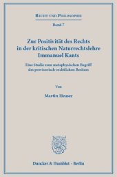 book Zur Positivität des Rechts in der kritischen Naturrechtslehre Immanuel Kants: Eine Studie zum metaphysischen Begriff des provisorisch-rechtlichen Besitzes