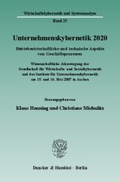 book Unternehmenskybernetik 2020: Betriebswirtschaftliche und technische Aspekte von Geschäftsprozessen. Wissenschaftliche Jahrestagung der Gesellschaft für Wirtschafts- und Sozialkybernetik und des Instituts für Unternehmenskybernetik am 15. und 16. Mai 2007 