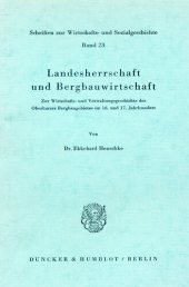 book Landesherrschaft und Bergbauwirtschaft: Zur Wirtschafts- und Verwaltungsgeschichte des Oberharzer Bergbaugebietes im 16. und 17. Jahrhundert