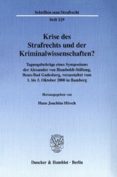 book Krise des Strafrechts und der Kriminalwissenschaften?: Tagungsbeiträge eines Symposiums der Alexander von Humboldt-Stiftung, Bonn-Bad Godesberg, veranstaltet vom 1. bis 5. Oktober 2000 in Bamberg