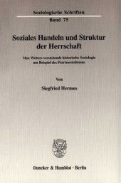 book Soziales Handeln und Struktur der Herrschaft: Max Webers verstehende historische Soziologie am Beispiel des Patrimonialismus