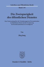 book Die Zweispurigkeit des öffentlichen Dienstes: Eine Untersuchung über die Veränderungen der Personalstruktur im öffentlichen Dienst und die Verankerung des Berufsbeamtentums im Grundgesetz