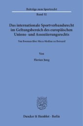 book Das internationale Sportverbandsrecht im Geltungsbereich des europäischen Unions- und Assoziierungsrechts: Von Bosman über Meca-Medina zu Bernard