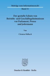 book Der gestufte Schutz von Betriebs- und Geschäftsgeheimnissen vor Parlament, Presse und jedermann