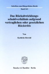 book Das Rückabwicklungsschuldverhältnis aufgrund vertraglichen oder gesetzlichen Rücktritts: Eine kritische Betrachtung des geltenden Rechts im Vergleich mit dem Reformentwurf der Schuldrechtskommission und einem Ausblick auf die europäische Rechtsvereinheitl