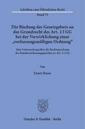 book Die Bindung des Gesetzgebers an das Grundrecht des Art. 2 I GG bei der Verwirklichung einer »verfassungsmäßigen Ordnung«: Eine Untersuchung über die Rechtsprechung des Bundesverfassungsgerichts zu Art. 2 I GG