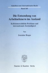 book Die Entsendung von Arbeitnehmern ins Ausland: Kollisionsrechtliche Probleme und internationale Zuständigkeit. Eine Untersuchung anhand praktischer Vertragsgestaltungen