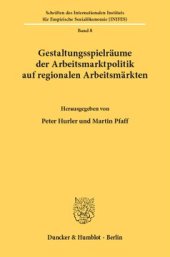 book Gestaltungsspielräume der Arbeitsmarktpolitik auf regionalen Arbeitsmärkten: Vorträge anläßlich eines Workshops zum Thema Gestaltungsspielräume der Arbeitsmarktpolitik auf regionalen Arbeitsmäkten - Der Stellenwert regionaler Arbeitsmarktuntersuchungen am