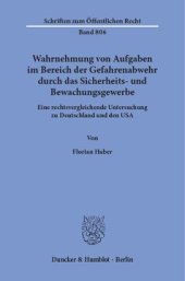 book Wahrnehmung von Aufgaben im Bereich der Gefahrenabwehr durch das Sicherheits- und Bewachungsgewerbe: Eine rechtsvergleichende Untersuchung zu Deutschland und den USA