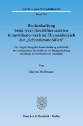 book Bankenhaftung beim (real-)kreditfinanzierten Immobilienerwerb im Themenbereich der »Schrottimmobilien«: Zur Angleichung der Bankenhaftung außerhalb des verbundenen Geschäfts an die Bankenhaftung innerhalb des verbundenen Geschäfts