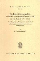 book Die Beschäftigungspolitik in der Bundesrepublik Deutschland in den Jahren 1974 - 1978: Eine wirkungsanalytische Untersuchung vor dem Hintergrund des spezifischen Charakters der Wirtschaftskrise und unter Berücksichtigung der aktuellen Funktionsmechanismen