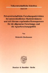 book Privatwirtschaftliche Forschungsaktivitäten bei unterschiedlichen Marktstrukturen und sich hieraus ergebenden Konsequenzen für die allgemeine Forschungs- und die Agrarforschungspolitik