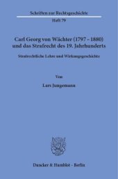 book Carl Georg von Wächter (1797–1880) und das Strafrecht des 19. Jahrhunderts: Strafrechtliche Lehre und Wirkungsgeschichte