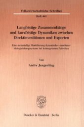 book Langfristige Zusammenhänge und kurzfristige Dynamiken zwischen Direktinvestitionen und Exporten: Eine mehrstufige Modellierung dynamischer simultaner Mehrgleichungssysteme bei kointegrierten Zeitreihen