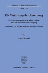 book Die Verfassungsdurchbrechung: Rechtsproblem der Deutschen Einheit und der europäischen Einigung. Ein Beitrag zur Dogmatik der Verfassungsänderung