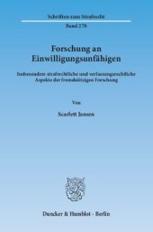 book Forschung an Einwilligungsunfähigen: Insbesondere strafrechtliche und verfassungsrechtliche Aspekte der fremdnützigen Forschung