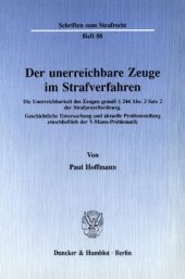 book Der unerreichbare Zeuge im Strafverfahren: Die Unerreichbarkeit des Zeugen gemäß § 244 Abs. 3 Satz 2 der Strafprozeßordnung. Geschichtliche Untersuchung und aktuelle Problemstellung einschließlich der V-Mann-Problematik