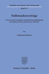 book Nullstundenverträge: Grenzen arbeitsvertraglicher Flexibilisierungsmöglichkeiten im Hinblick auf Lage und Dauer der Arbeitszeit