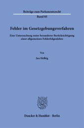 book Fehler im Gesetzgebungsverfahren: Eine Untersuchung unter besonderer Berücksichtigung einer allgemeinen Fehlerfolgenlehre