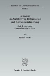 book ›Conversio‹ im Zeitalter von Reformation und Konfessionalisierung: ›Écrit de conversion‹ als neue literarische Form