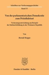 book Von der parlamentarischen Demokratie zum Präsidialstaat: Verfassungsentwicklung am Beispiel der Kabinettsbildung in der Weimarer Republik