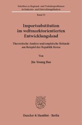 book Importsubstitution im weltmarktorientierten Entwicklungsland: Theoretische Analyse und empirische Befunde am Beispiel der Republik Korea