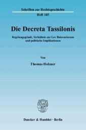 book Die Decreta Tassilonis: Regelungsgehalt, Verhältnis zur Lex Baiuvariorum und politische Implikationen