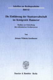 book Die Einführung der Staatsanwaltschaft im Königreich Hannover: Studien zur Entstehung des reformierten Strafprozesses