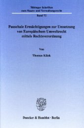 book Pauschale Ermächtigungen zur Umsetzung von Europäischem Umweltrecht mittels Rechtsverordnung: Eine europarechtliche und verfassungsrechtliche Untersuchung zu § 48a Abs. 1 BImSchG, § 6a WHG und § 57 KrW-/AbfG