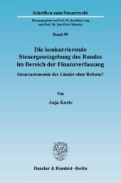 book Die konkurrierende Steuergesetzgebung des Bundes im Bereich der Finanzverfassung: Steuerautonomie der Länder ohne Reform?