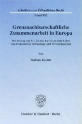 book Grenznachbarschaftliche Zusammenarbeit in Europa: Der Beitrag von Art. 24 Abs. 1 a GG zu einer Lehre vom kooperativen Verfassungs- und Verwaltungsstaat