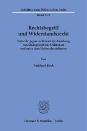 book Rechtsbegriff und Widerstandsrecht: Notwehr gegen rechtswidrige Ausübung von Staatsgewalt im Rechtsstaat und unter dem Nationalsozialismus