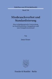 book Missbrauchsverbot und Standardisierung: Eine rechtsökonomische Untersuchung zur kartellrechtlichen Zwangslizenz und zum Zwangslizenzeinwand