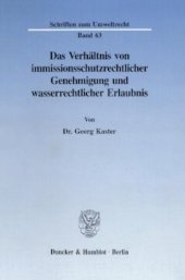 book Das Verhältnis von immissionsschutzrechtlicher Genehmigung und wasserrechtlicher Erlaubnis: Ein Beitrag zur Problematik paralleler Gestattungsverfahren und Umweltstandards setzender normkonkretisierender Verwaltungsvorschriften