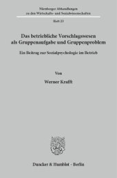 book Das betriebliche Vorschlagswesen als Gruppenaufgabe und Gruppenproblem: Ein Beitrag zur Sozialpsychologie im Betrieb